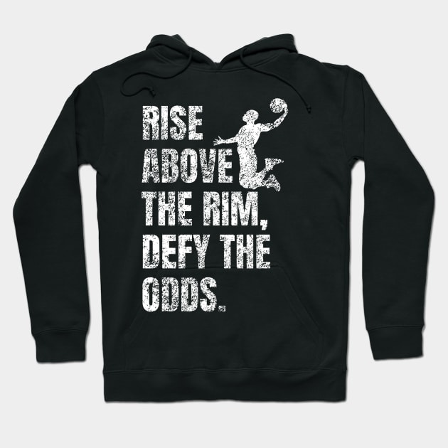 Rise Above the Rim Defy the Odds - Basketball Player Motivational Quote Hoodie by Art-Jiyuu